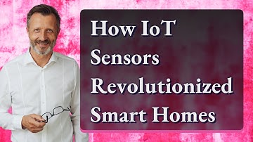How IoT Sensors Revolutionized Smart Homes