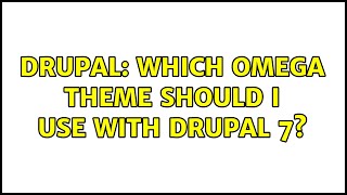 Drupal: Which Omega theme should I use with Drupal 7? (4 Solutions!!) Profile
