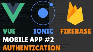 Authentication: Vue.js + Ionic + Firebase NoSQL + Firebase Auth. Part 2