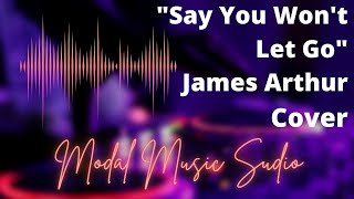 “Say You Won’t Let Go” James Arthur Cover by Modal Music Studio