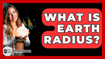What Is Earth Radius? - Physics Frontier