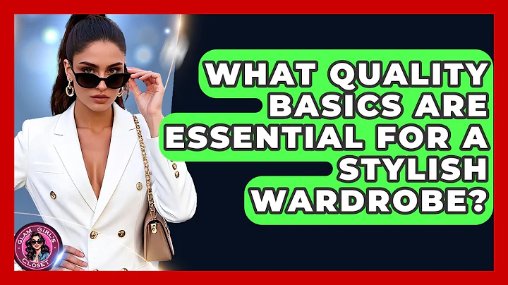 What Quality Basics Are Essential For A Stylish Wardrobe? - Glam Girl's Closet