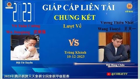 CK Lượt Về |TứXuyên🔴| Vũ Tuấn Cường(武俊强) Wu Junqiang VS Wang Tianyi (王天一)Vương Thiên Nhất |⚫HàngChâu
