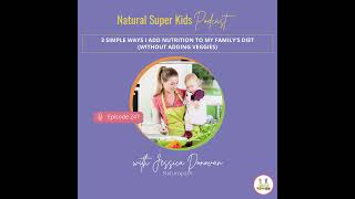 Episode 247: 3 Simple Ways I Add Nutrition to My Family’s Diet (Without Adding Veggies)