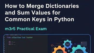 OLEVEL PRACTICAL Exam M3 R5 |How to Merge Dictionaries and Sum Values for Common Keys in Python2026