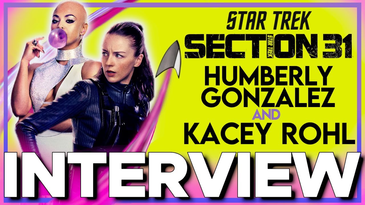 STAR TREK SECTION 31 Interview Stars HUMBERLY GONZÁLEZ and KACEY ROHL