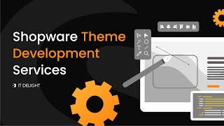 Shopware 6 Theme Development Services | IT Delight