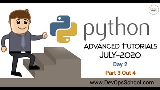 Python Advanced Tutorials July 2020 - Day 2 ( Part 3 out 4 )
