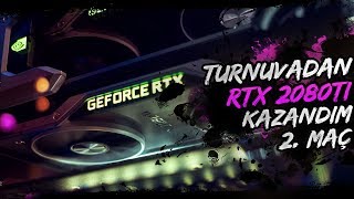 TURNUVADAN RTX 2080Ti KAZANDIM [2. MAÇ]