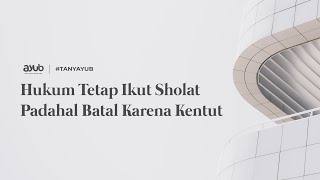 Hukum Tetap Ikut Sholat Padahal Batal Karena Kentut