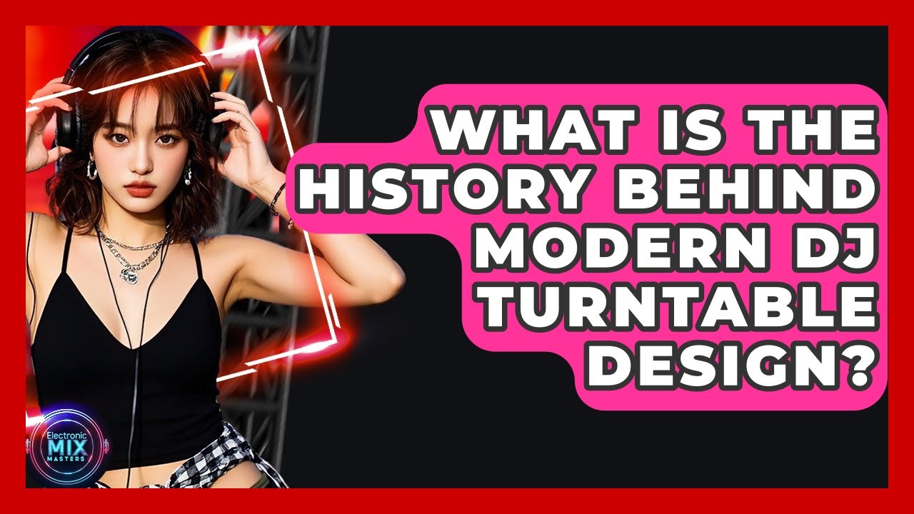 What Is The History Behind Modern DJ Turntable Design? - Electronic Mix Masters
