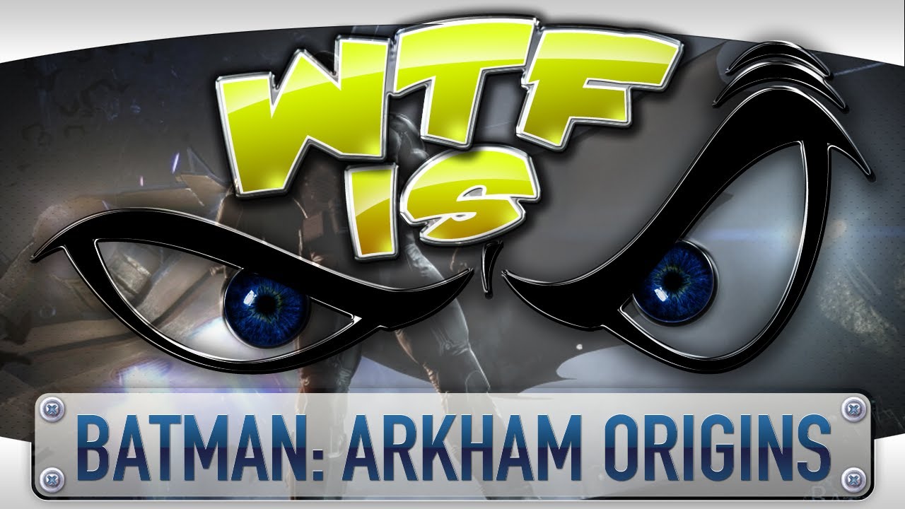 ► WTF Is... - Batman: Arkham Origins ?