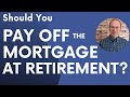 Should You Pay Off Your Mortgage At Retirement?