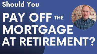 Should You Pay Off Your Mortgage At Retirement?