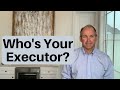 Who Should You Name As Executor Of Your Last Will and Testament?