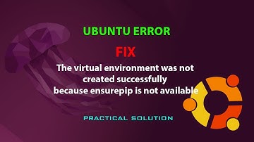 UBUNTU FIX: The virtual environment was not created successfully because ensurepip is not available