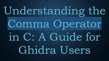 Understanding the Comma Operator in C: A Guide for Ghidra Users
