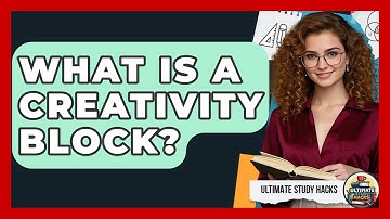 What Is A Creativity Block? - Ultimate Study Hacks