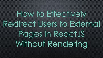 How to Effectively Redirect Users to External Pages in ReactJS Without Rendering