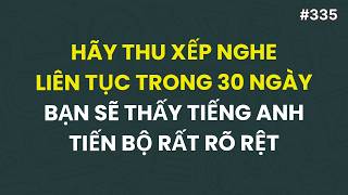 #335: Kiên Trì Nghe Liên Tục Trong Vòng 30 Ngày Bạn Sẽ Thấy Tiếng Anh Tiến Bộ Một Cách Rõ Rệt screenshot 5