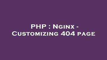 PHP : Nginx - Customizing 404 page