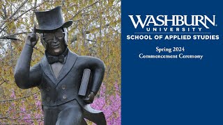 School of Applied Studies | Spring 2024 Commencement Ceremonies | Washburn University