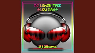 DJ Lemon Tree Slow Bass