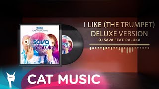 Dj Sava Feat. Raluka - I Like (The Trumpet) (Deluxe Version)