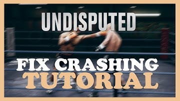 Undisputed  – How to Fix Crashing, Lagging, Freezing – Complete Tutorial