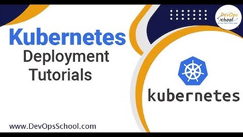 Kubernetes Deployment Tutorials