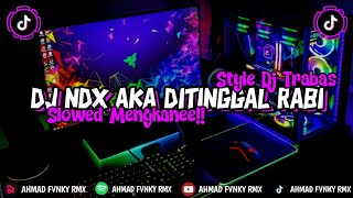 DJ NDX AKA DITINGGAL RABI SLOWED ONLY | MENGKANEE!!!