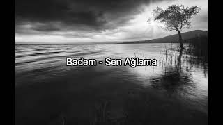 Badem - Sen Ağlama (Şarkı) Resimi