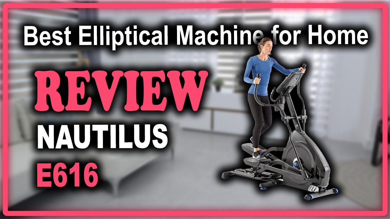 Nautilus E616 Elliptical Trainer Series Review - Best Elliptical