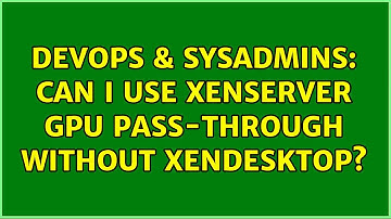 DevOps & SysAdmins: Can I use XenServer GPU Pass-Through without XenDesktop?