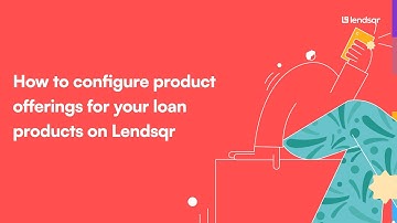 How to configure product offerings for your loan products on Lendsqr