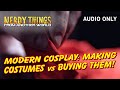 Modern Cosplay: making costumes vs buying them! AUDIO ONLY