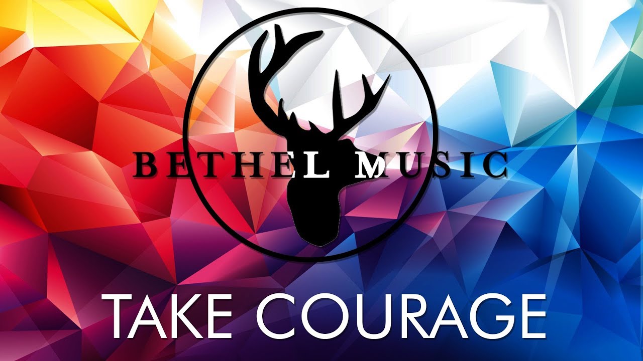 Bethel Music Take Courage (Lyrics) YouTube
