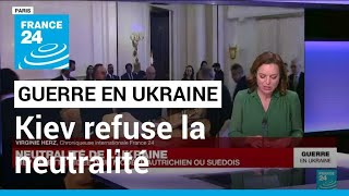 Neutralité de l'Ukraine : Kiev rejette l'idée d'un modèle autrichien ou suédois • FRANCE 24