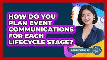 How Do You Plan Event Communications For Each Lifecycle Stage? - Communications Jobs