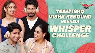 Ishq Vishk Rebound Cast Plays Whisper Challenge 😂| Pashmina | Rohit Saraf | Jibraan | Naila Grrewal
