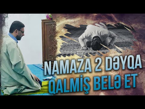 Namaza 2 dəqiqə qalmış belə et - Hacı Şahin - Həqiqi namaz və onun mahiyyəti