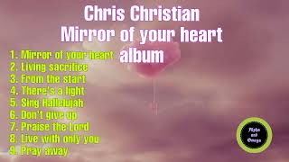 Chris Christian Mirror of your heart album \/ created by Alpha and Omega channel