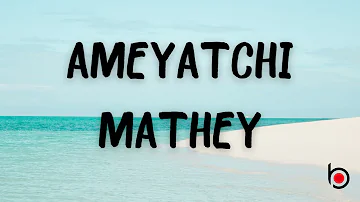 AMEYATCHI - MATHEY (LYRICS)