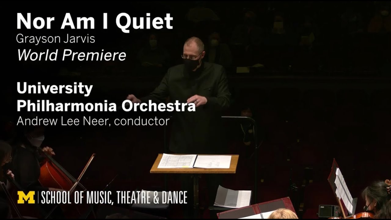 "Nor Am I Quiet" by Grayson Jarvis // Andrew Lee Neer, conductor // University Philharmonia Orch.