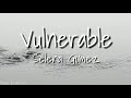 Selena Gomez - Vulnerable (Lyrics)