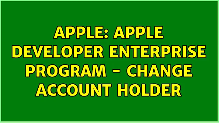 Apple: Apple Developer Enterprise Program - Change Account Holder
