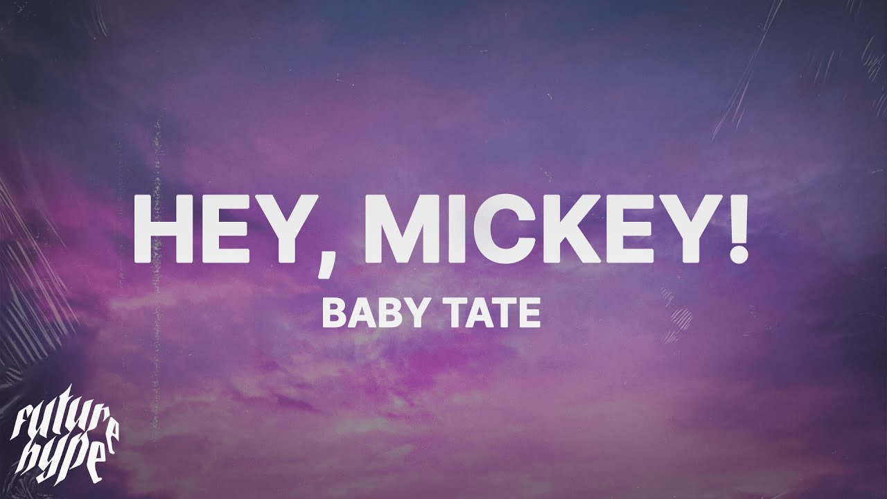 Hey mickey tate. Бейби Тейт Hey, Mickey. Baby Tate - Hey, Mickey! (Lyrics). Baby Tate - Hey, Mickey! Фото. Hey Mickey текст.