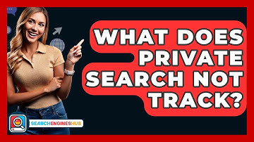What Does Private Search NOT Track? - SearchEnginesHub.com