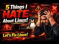 5 Things I HATE About Linux (And How We Can Fix Them!) | Make Linux Better