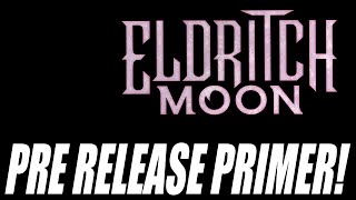 Eldritch Moon Pre Release Guide! Win It Baby!